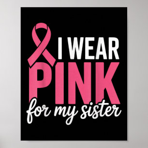 I Wear Pink For My Sister Breast Cancer Awareness Poster