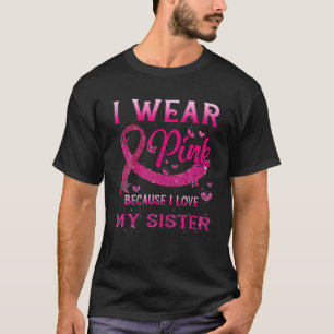 I Wear Pink For My Sister Breast Cancer Awareness T-Shirt