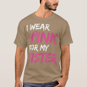 I Wear Pink For My Sister Breast Cancer Awareness T-Shirt