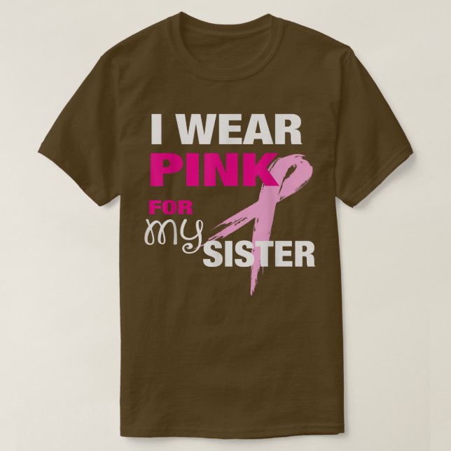 I Wear Pink for my Sister  Breast Cancer Awareness T-Shirt (Design Front)