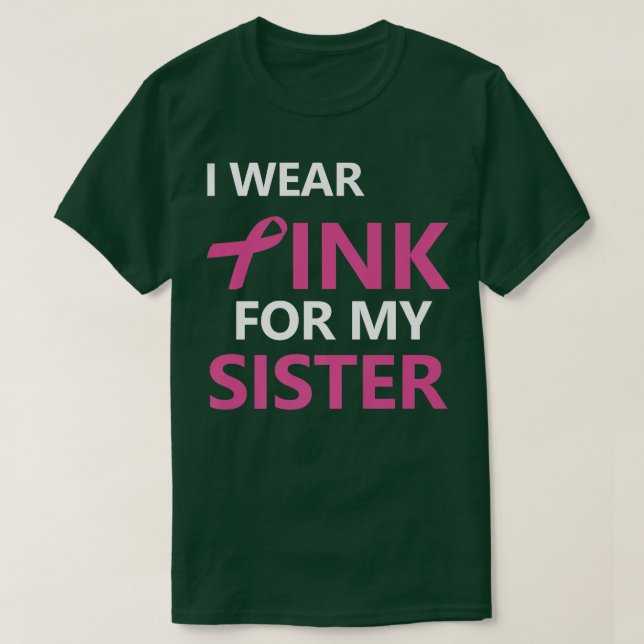 I Wear Pink For My Sister Breast Cancer Awareness  T-Shirt (Design Front)