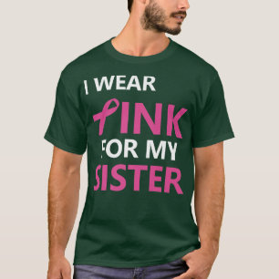 I Wear Pink For My Sister Breast Cancer Awareness T-Shirt
