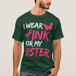 I Wear Pink For My Sister Breast Cancer Awareness T-Shirt