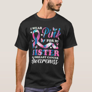 I Wear Pink For My Sister Breast Cancer Awareness T-Shirt