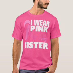I Wear Pink For My Sister Breast Cancer Awareness  T-Shirt