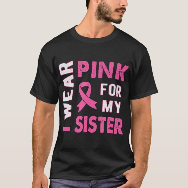 I Wear Pink for My Sister Breast Cancer Awareness T-Shirt (Front)