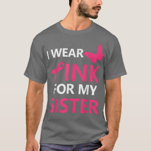 I Wear Pink For My Sister Breast Cancer Awareness  T-Shirt