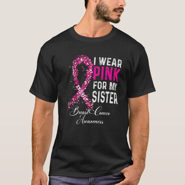 I Wear Pink For My Sister Breast Cancer Awareness T-Shirt (Front)