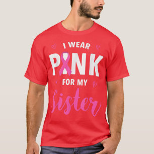 I Wear Pink For My Sister Breast Cancer Awareness  T-Shirt