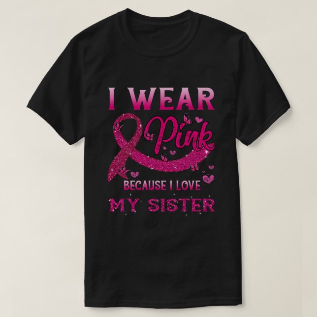 I Wear Pink For My Sister Breast Cancer Awareness  T-Shirt (Design Front)