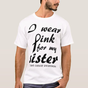 I wear pink for my sister breast cancer survivor T-Shirt