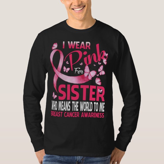 I wear Pink for my Sister Breast cancer t shirts (Front)