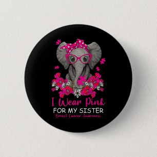 I Wear Pink For My Sister Elephant Breast Cancer A 6 Cm Round Badge