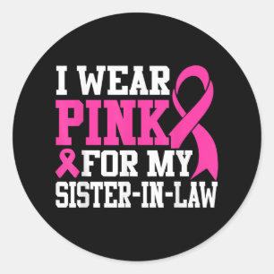 I Wear Pink For My Sister-in-law Breast Cancer Awa Classic Round Sticker