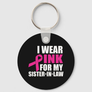 I Wear Pink For My Sister In Law Breast Cancer  Key Ring