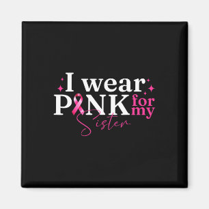 I Wear Pink For My Sister Ribbon Breast Cancer Awa Magnet