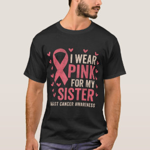 I Wear Pink For My Sister Ribbon Breast Cancer Awa T-Shirt