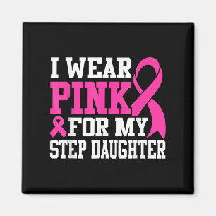 I Wear Pink For My Step Daughter Breast Cancer Awa Magnet