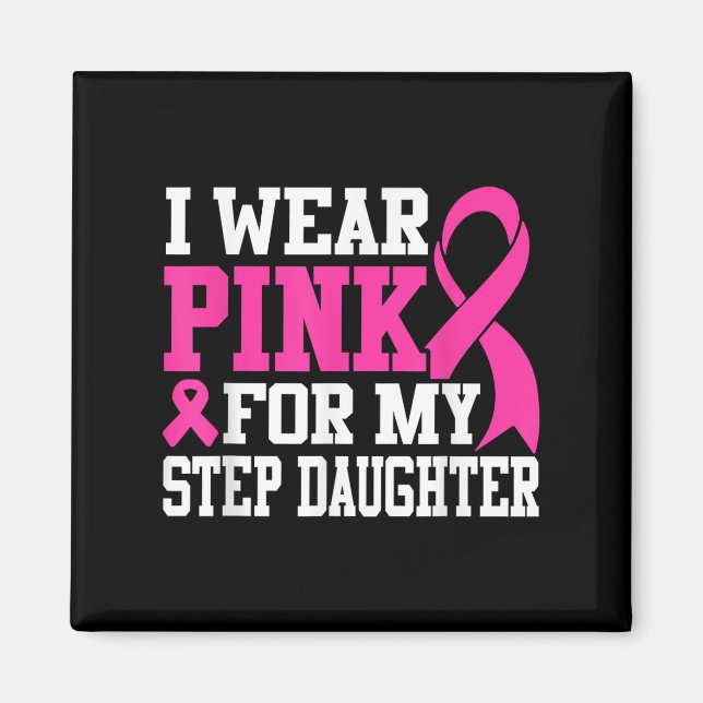 I Wear Pink For My Step Daughter Breast Cancer Awa Magnet (Front)