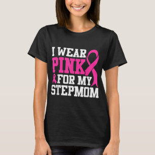 I Wear Pink For My Stepmom Breast Cancer Awareness T-Shirt