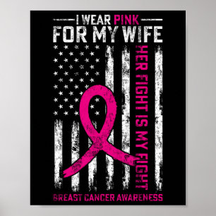 I Wear Pink For My Wife Breast Cancer Awareness Am Poster