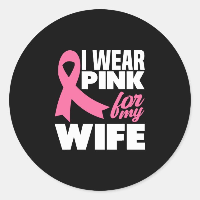I Wear Pink For My Wife Breast Cancer Awareness Classic Round Sticker (Front)