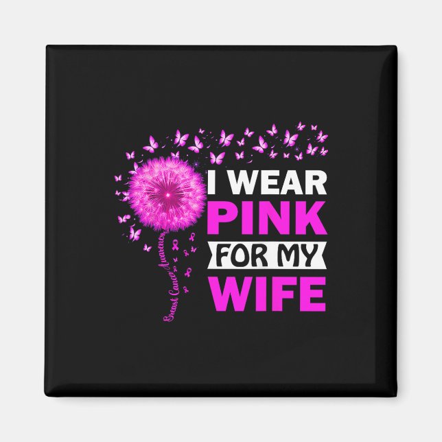 I Wear Pink For My Wife Breast Cancer Awareness  Magnet (Front)