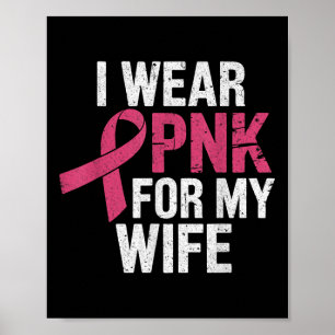 I Wear Pink For My Wife Breast Cancer Awareness Poster