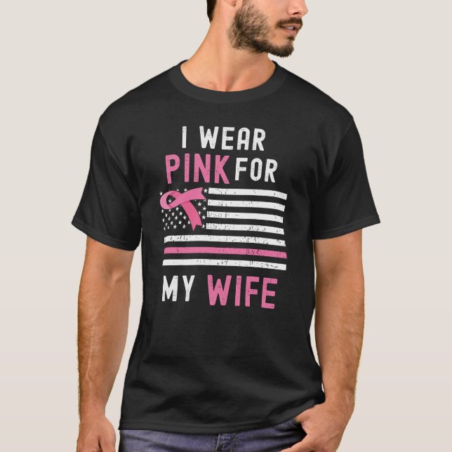 I Wear Pink For My Wife Breast Cancer Awareness Ri T-Shirt (Front)