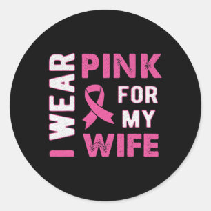 I Wear Pink for My Wife Breast Cancer Awareness T  Classic Round Sticker