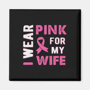 I Wear Pink for My Wife Breast Cancer Awareness T Magnet