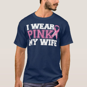 I Wear Pink for My Wife - Breast Cancer Awareness T-Shirt
