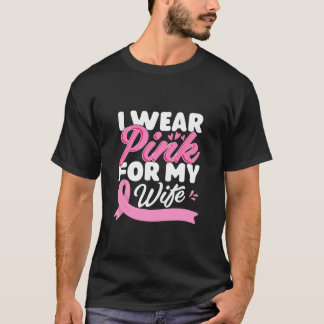 I Wear Pink For My Wife Breast Cancer Awareness T-Shirt