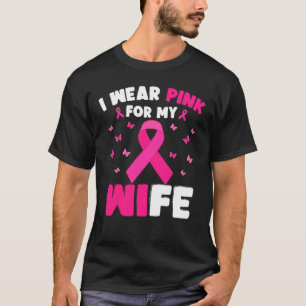 I Wear Pink For My Wife Breast Cancer Awareness T-Shirt