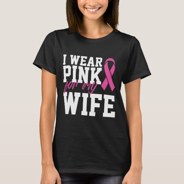 I Wear Pink For My Wife Breast Cancer Month T-Shirt (Front)