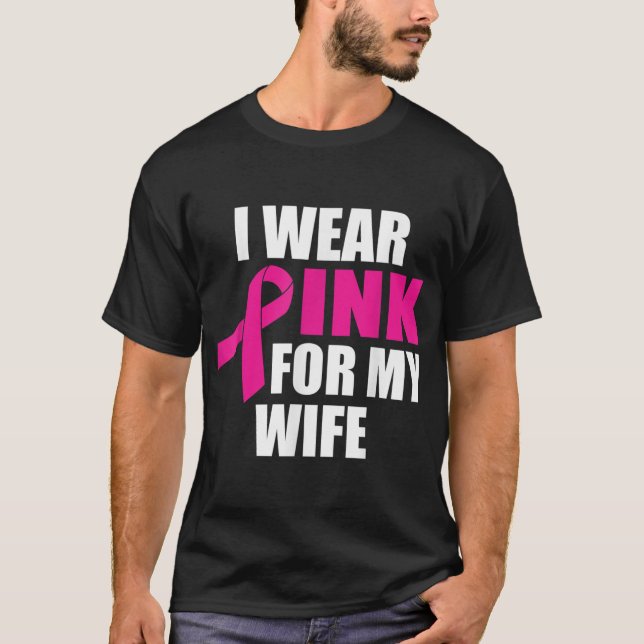 I Wear Pink For My Wife Breast Cancer T-Shirt (Front)
