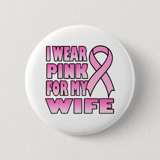 I Wear Pink for My Wife Button