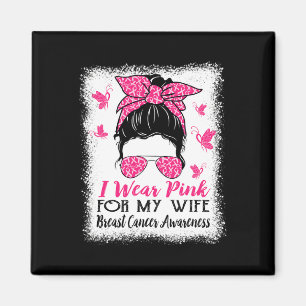 I Wear Pink For My Wife Messy Bun Breast Cancer Aw Magnet