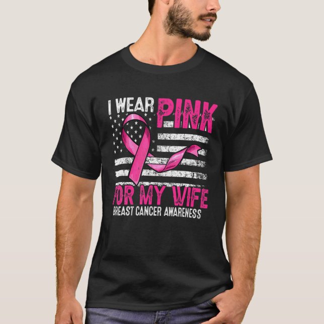 I Wear Pink For My Wife Pink Ribbon Flag Breast Ca T-Shirt (Front)