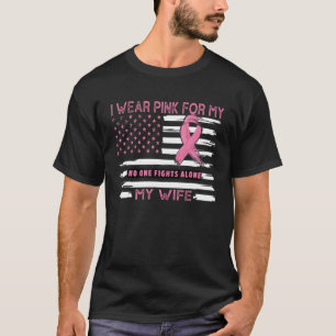 I Wear Pink For My Wife   Pink Us Flag T-Shirt