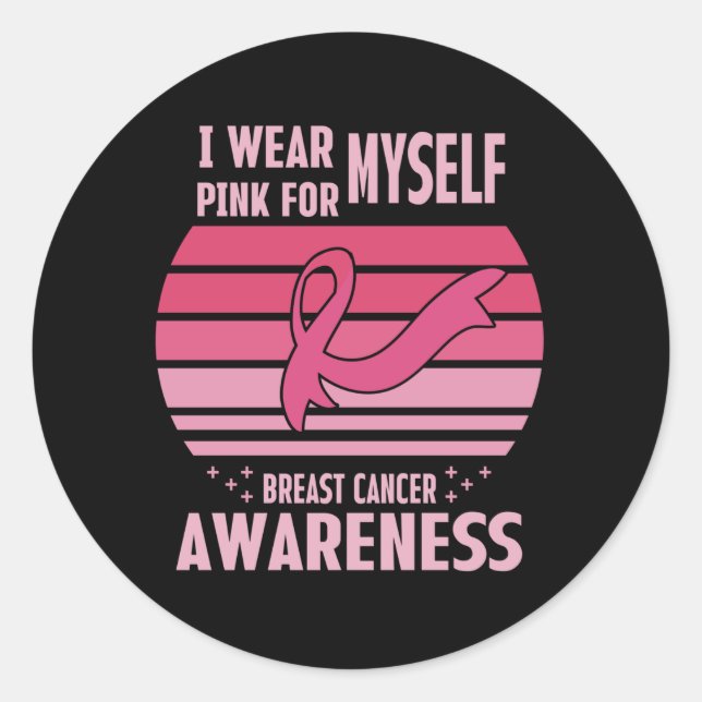 I Wear Pink For Myself Breast Cancer Awareness  Classic Round Sticker (Front)