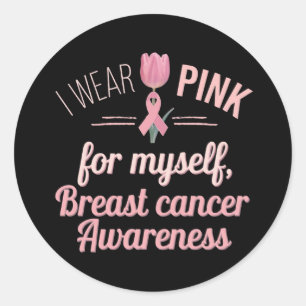  I Wear Pink for Myself – Breast Cancer Awareness  Classic Round Sticker