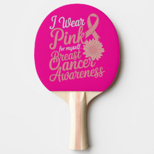 I Wear Pink for Myself – Breast Cancer Awareness Ping Pong Paddle