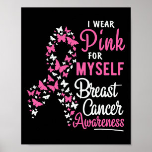 I Wear Pink For Myself Breast Cancer Awareness Sup Poster
