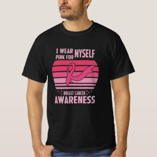 I Wear Pink For Myself Breast Cancer Awareness  T-Shirt