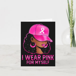 I Wear Pink For Myself Melanin Pink Breast Cancer Card