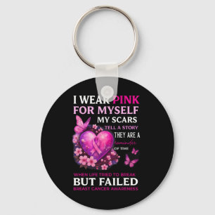 I Wear Pink For Myself My Scars Breast Cancer Awar Key Ring