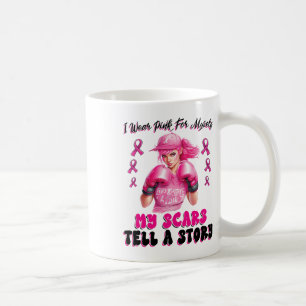 I Wear Pink For Myself My Scars Tell A Story Girl Coffee Mug