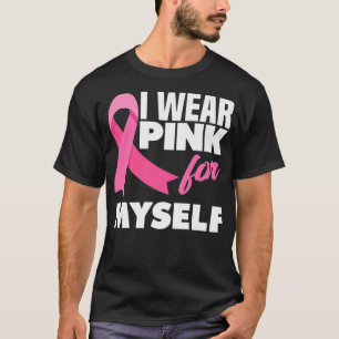 I Wear Pink For Myself Warrior Breast Cancer Aware T-Shirt