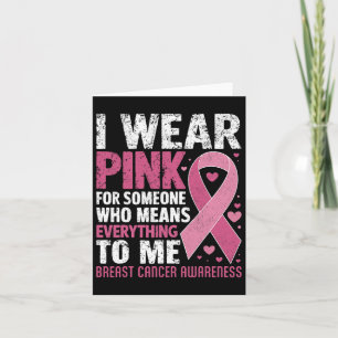 I Wear Pink For Someone Who Means Everything To Me Card